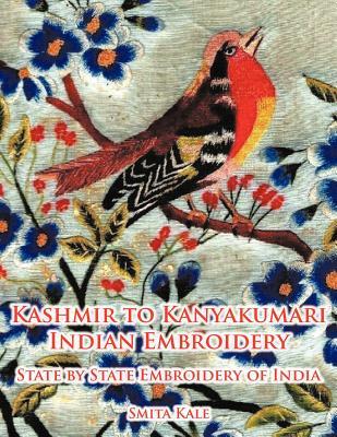 Kashmir to Kanyakumari Indian Embroidery: State by State Embroidery of India (Paperback)