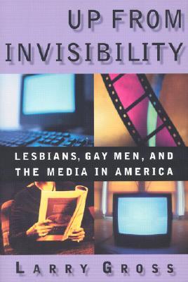 Up from Invisibility: Lesbians, Gay Men, and the Media in America (Paperback)