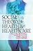 Social Theory, Health and Healthcare