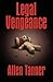 Legal Vengeance by Allen Tanner