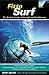 Fit to Surf : The Surfer's Guide to Strength and Conditioning