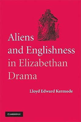 Aliens and Englishness in Elizabethan Drama (Hardcover)