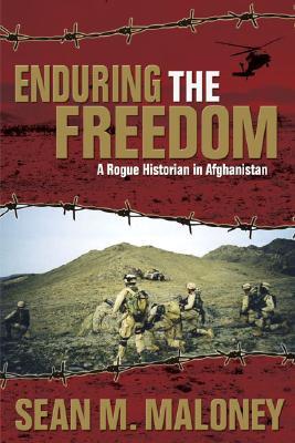 Enduring the Freedom: A Rogue Historian in Afghanistan (Hardcover)