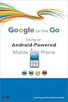 Google on the Go: Using an Android-Powered Mobile Phone Google on the Go: Using an Android-Powered Mobile Phone