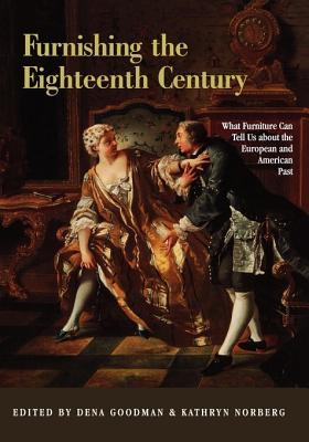 Furnishing the Eighteenth Century: What Furniture Can Tell Us About the European and American Past (Hardcover)
