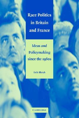 Race Politics in Britain and France: Ideas and Policymaking since the 1960s (Paperback)