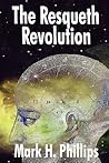 The Resqueth Revolution by Mark H. Phillips The Resqueth Revolution by Mark H. Phillips