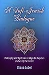 A Sufi-Jewish Dialogue: Philosophy and Mysticism in Bahya ibn Paquda's "Duties of the Heart"