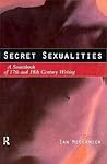 Secret Sexualities: A Sourcebook of 17th and 18th Century Writing Secret Sexualities: A Sourcebook of 17th and 18th Century Writing