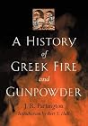 A History of Greek Fire and Gunpowder A History of Greek Fire and Gunpowder