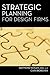 Strategic Planning for Design Firms