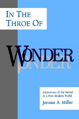 In the Throe of Wonder: Intimations of the Sacred in a Post-Modern World (Philosophy of Art; Suny Series)