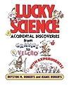 Lucky Science: Accidental Discoveries From Gravity to Velcro, with Experiments Lucky Science: Accidental Discoveries From Gravity to Velcro, with Experiments