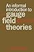 An Informal Introduction to Gauge Field Theories (Volume 0)