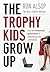 The Trophy Kids Grow Up: Ho...