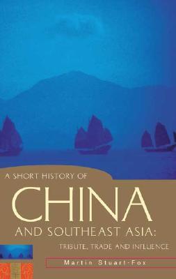 A Short History of China and Southeast Asia: Tribute, Trade and Influence (A Short History of Asia series)