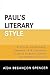 Paul's Literary Style: A Stylistic and Historical Comparison of II Corinthians 11:16-12:13, Romans 8:9-39, and Philippians 3:2-4:13