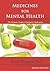 Medicines for Mental Health: The Ultimate Guide to Psychiatric Medication