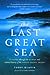 The Last Great Sea by Terry Glavin
