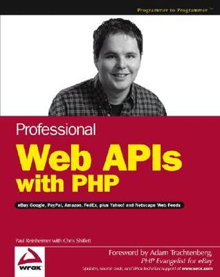Professional Web APIs with PHP: eBay, Google, Paypal, Amazon, FedEx plus Web Feeds