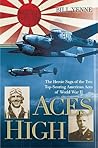 Aces High: The Heroic Saga of the Two Top-Scoring American Aces of World War II Aces High: The Heroic Saga of the Two Top-Scoring American Aces of World War II