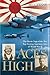 Aces High: The Heroic Saga of the Two Top-Scoring American Aces of World War II