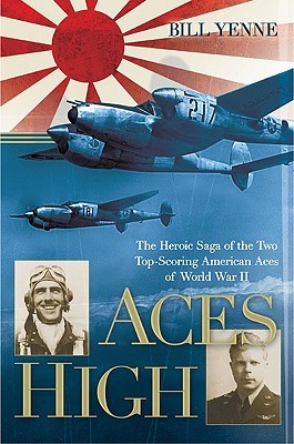 Aces High: The Heroic Saga of the Two Top-Scoring American Aces of World War II (Hardcover)