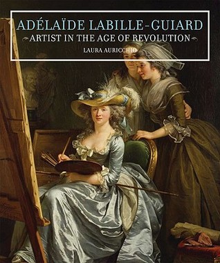 Adélaïde Labille-Guiard: Artist in the Age of Revolution (Hardcover)