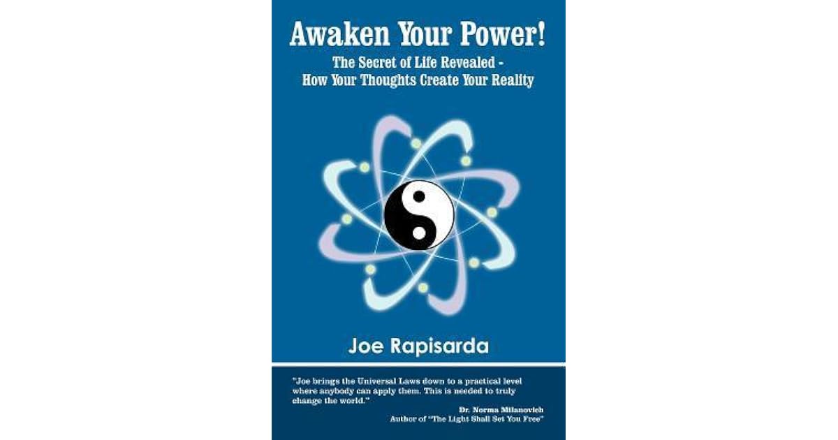 Awaken Your Power The Secret Of Life Revealed How Your Thoughts Create Your Reality By Joe Rapisarda