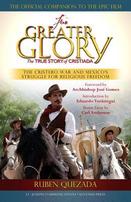 For Greater Glory: The True Story of Cristiada, the Cristero War and Mexico's Struggle for Religious Freedom (Paperback)