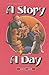A Story a Day: Stories from Our History and Heritage, from Ancient Times to Modern Times, Arranged According to the Jewish Calendar (ArtScroll Youth)