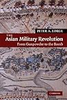 The Asian Military Revolution: From Gunpowder to the Bomb (New Approaches to Asian History, Series Number 3) The Asian Military Revolution: From Gunpowder to the Bomb (New Approaches to Asian History, Series Number 3)