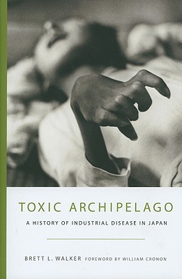 Toxic Archipelago: A History of Industrial Disease in Japan (Weyerhaeuser Environmental Books)