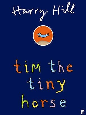 Tim the Tiny Horse by Hill, Harry (Hardcover)