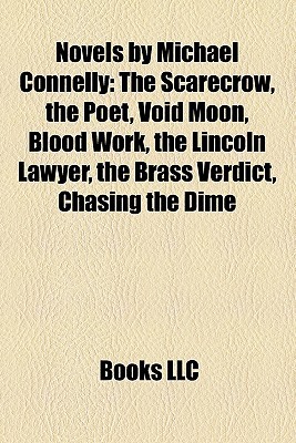 Novels by Michael Connelly (Study Guide): The Scarecrow, the Poet, Void Moon, Blood Work, the Lincoln Lawyer, the Brass Verdict, Chasing the Dime