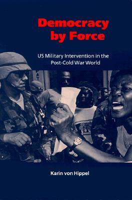 Democracy by Force: US Military Intervention in the Post-Cold War World (Paperback)