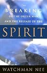 The Breaking of the Outer Man and the Release of the Spirit by Watchman Nee