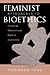 Feminist Approaches To Bioethics by Rosemarie Tong