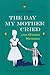 The Day My Mother Cried and Other Stories (Library of Modern Jewish Literature)