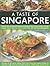 A Taste of Singapore: Explore the sensational food and cooking of the region, with over 80 authentic recipes shown step-by-step in over 300 stunning photographs