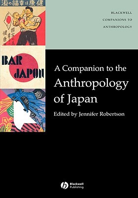 A Companion to the Anthropology of Japan (Wiley Blackwell Companions to Anthropology)