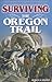 Surviving the Oregon Trail (Stories in American History)