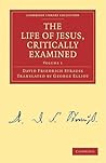 The Life of Jesus, Critically Examined (Cambridge Library Collection - Religion) (Volume 1)