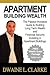 Apartment Building Wealth: The Passive Investors Guide to Building Long Term Wealth and Financial Security Investing in Apartment Buildings