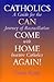 Catholics Can Come Home Again!: A Guide for the Journey of Reconciliation with Inactive Catholics
