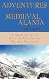 Adventures in My Beloved Medieval Alania and Beyond: A Time-travel Novel Set in the 10th Century Caucasus Mountains
