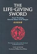 The Life-Giving Sword: The Secret Teachings From the House of the Shogun