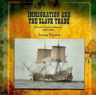 Immigration and the Slave Trade: Africans Come to America 1607-1830 (Primary Sources of Immigration and Migration in America)