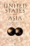The United States and Asia: Toward a New U.S. Strategy and Force Posture (Project Air Force Report) The United States and Asia: Toward a New U.S. Strategy and Force Posture (Project Air Force Report)