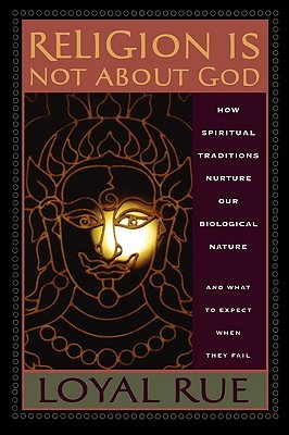 Religion is Not about God: How Spiritual Traditions Nurture our Biological Nature and What to Expect When They Fail (Paperback)